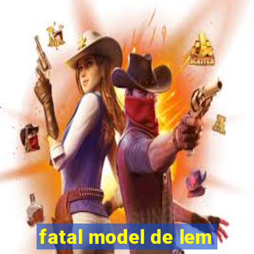 fatal model de lem